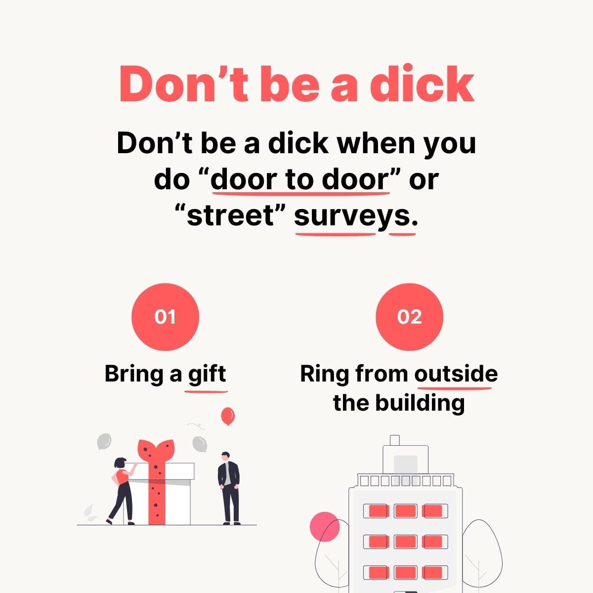 An infographic saying: Don't be a dick when you do "door to door" or "street" surveys: bring a gift, ring from outside the building